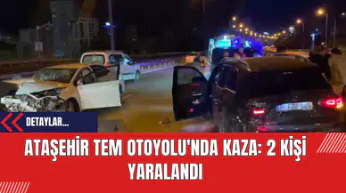 Ataşehir TEM Otoyolu'nda Kaza: 2 Kişi Yaralandı