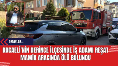 Kocaeli'nin Derince İlçesinde İş Adamı Reşat Mamik Aracında Ölü Bulundu