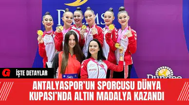 Antalyaspor’un Sporcusu Dünya Kupası’nda Altın Madalya Kazandı