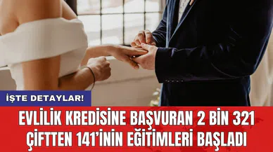 Evlilik kredisine başvuran 2 bin 321 çiftten 141’inin eğitimleri başladı