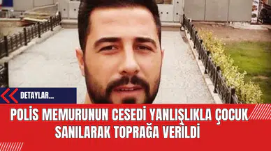 Polis Memurunun Cesedi Yanlışlıkla Çocuk Sanılarak Toprağa Verildi