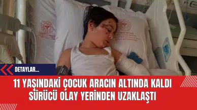 11 Yaşındaki Çocuk Aracın Altında Kaldı: Sürücü Olay Yerinden Uzaklaştı