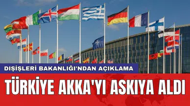 Dışişleri Bakanlığı'ndan açıklama: Türkiye AKKA'yı askıya aldı