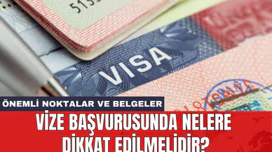 Vize başvurusunda nelere dikkat edilmelidir?