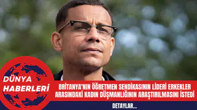 Britanya'nın öğretmen sendikasının lideri erkekler arasındaki kadın düşmanlığının araştırılmasını istedi
