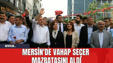 Mersin'de Vahap Seçer mazbatasını aldı