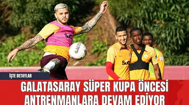 Galatasaray Süper Kupa Öncesi Antrenmanlara Devam Ediyor