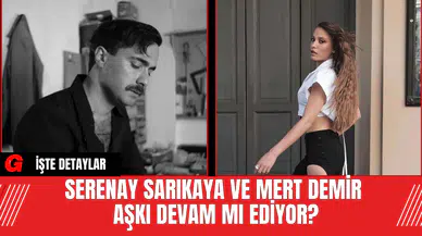 Serenay Sarıkaya ve Mert Demir Aşkı Devam Mı Ediyor?