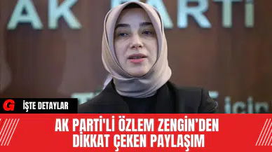 AK Parti'li Özlem Zengin’den Dikkat Çeken Paylaşım