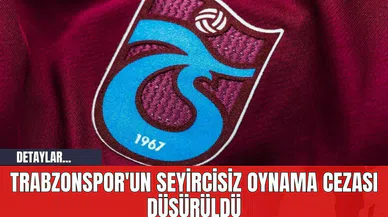 Trabzonspor'un Seyircisiz Oynama Cezası Düşürüldü