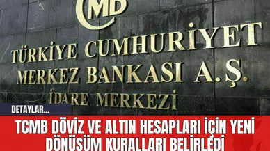 TCMB Döviz ve Altın Hesapları İçin Yeni Dönüşüm Kuralları Belirledi
