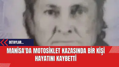 Manisa'da Motosiklet Kazasında Bir Kişi Hayatını Kaybetti