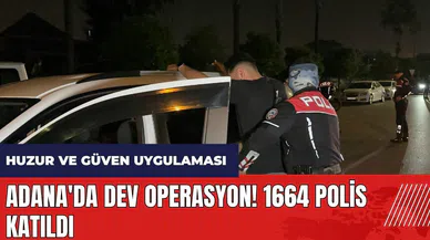 Adana'da dev operasyon! 1664 polis katıldı