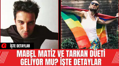 Mabel Matiz ve Tarkan Düeti Geliyor mu? İşte Detaylar