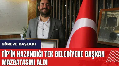 TİP'in kazandığı tek belediyede başkan mazbatasını aldı
