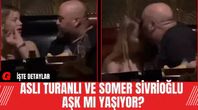 Aslı Turanlı ve Somer Sivrioğlu Aşk Mı Yaşıyor?