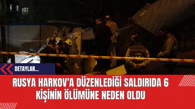 Rusya Harkov'a Düzenlediği Saldırıda 6 Kişinin Ölümüne Neden Oldu