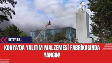Konya'da Yalıtım Malzemesi Fabrikasında Yangın!
