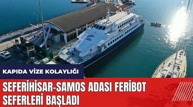 Seferihisar-Samos Adası feribot seferleri başladı
