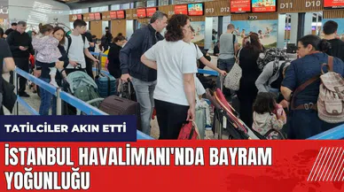 İstanbul Havalimanı'nda bayram yoğunluğu! Tatilciler akın etti