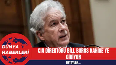CIA Direktörü Bill Burns Kahire'ye Gidiyor