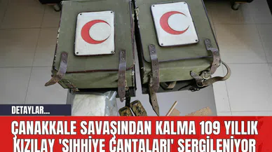 Çanakkale Savaşından Kalma 109 Yıllık Kızılay 'Sıhhiye Çantaları' Sergileniyor