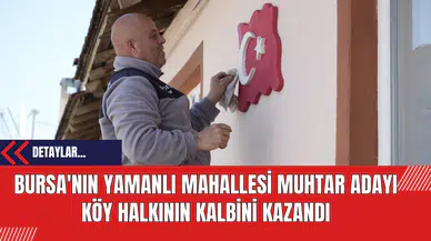 Bursa'nın Yamanlı Mahallesi Muhtar Adayı Köy Halkının Kalbini Kazandı