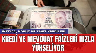 Kredi ve mevduat faizleri hızla yükseliyor