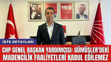 CHP Genel Başkan Yardımcısı: Gümüşler'deki madencilik faaliyetleri kabul edilemez