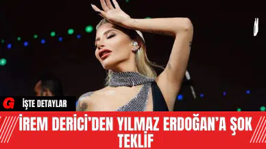 İrem Derici’den Yılmaz Erdoğan’a Şok Teklif