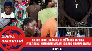 Sierra Leone'da İnsan Kemiğinden Yapılan Uy*şturucu Yüzünden Mezarlıklarda Kırmızı Alarm