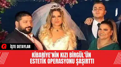 Kibariye’nin Kızı Birgül’ün Estetik Operasyonu Şaşırttı
