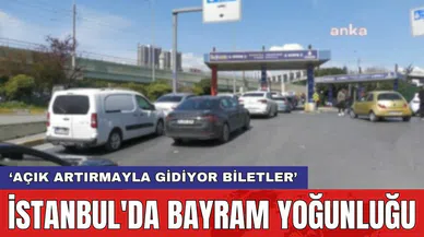 İstanbul'da bayram yoğunluğu: ‘Açık artırmayla gidiyor biletler’