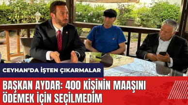 Ceyhan'da işten çıkarmalar gündemde! Başkan Aydar: 400 kişinin maaşını ödemek için seçilmedim