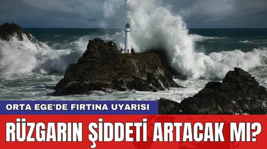 Orta Ege'de fırtına uyarısı: Rüzgarın şiddeti artacak mı?
