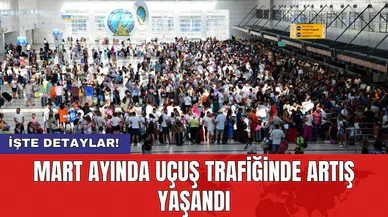 Mart ayında uçuş trafiğinde artış yaşandı
