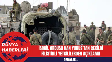 İsrail Ordusu Han Yunus'tan Çekildi: Filistinli Yetkililerden Açıklama