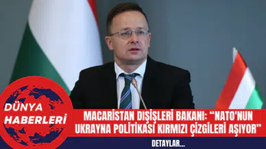 Macaristan Dışişleri Bakanı: NATO'nun Ukrayna Politikası Kırmızı Çizgileri Aşıyor