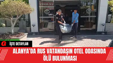 Alanya’da Rus Vatandaşın Otel Odasında Ölü Bulunması