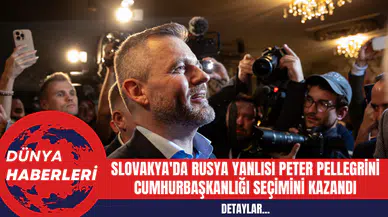 Slovakya'da Rusya Yanlısı Peter Pellegrini Cumhurbaşkanlığı Seçimini Kazandı