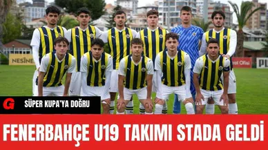 Fenerbahçe U19 Takımı Stada Geldi
