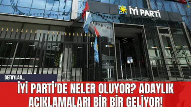 İYİ Parti'de Neler Oluyor? Adaylık Açıklamaları Bir Bir Geliyor!