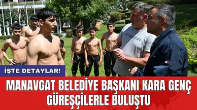Manavgat Belediye Başkanı Kara genç güreşçilerle buluştu