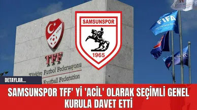 Samsunspor TFF' yi 'Acil' Olarak Seçimli Genel Kurula Davet Etti