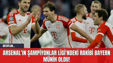 Arsenal'ın Şampiyonlar Ligi'ndeki Rakibi Bayern Münih Oldu!