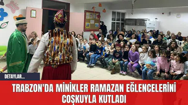 Trabzon'da Minikler Ramazan Eğlencelerini Coşkuyla Kutladı