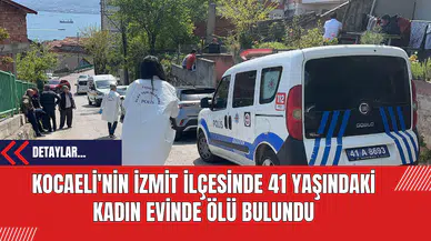 Kocaeli'nin İzmit İlçesinde 41 Yaşındaki kadın Evinde Ölü Bulundu