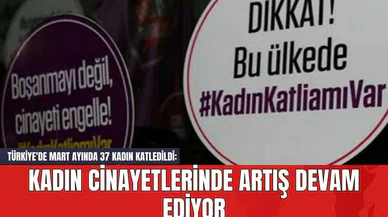 Türkiye'de Mart Ayında 37 Kadın Katledildi: Kadın Cinayetlerinde Artış Devam Ediyor