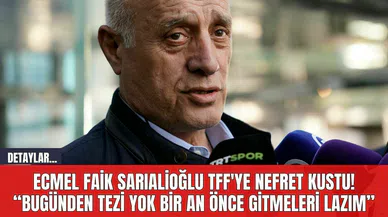 Ecmel Faik Sarıalioğlu TFF'ye Nefret Kustu! “Bugünden tezi yok bir an önce gitmeleri lazım”