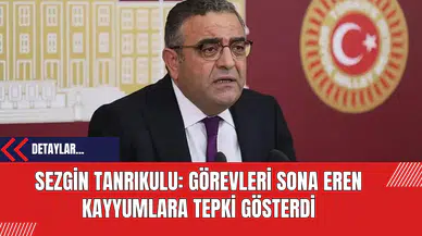 Sezgin Tanrıkulu: Görevleri Sona Eren Kayyumlara Tepki Gösterdi